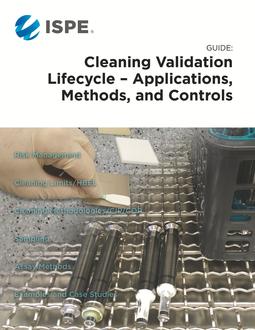 ISPE Guide: Cleaning Validation Lifecycle - Applications, Methods, & Controls